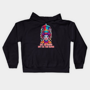 not my circus  but im the clown Kids Hoodie